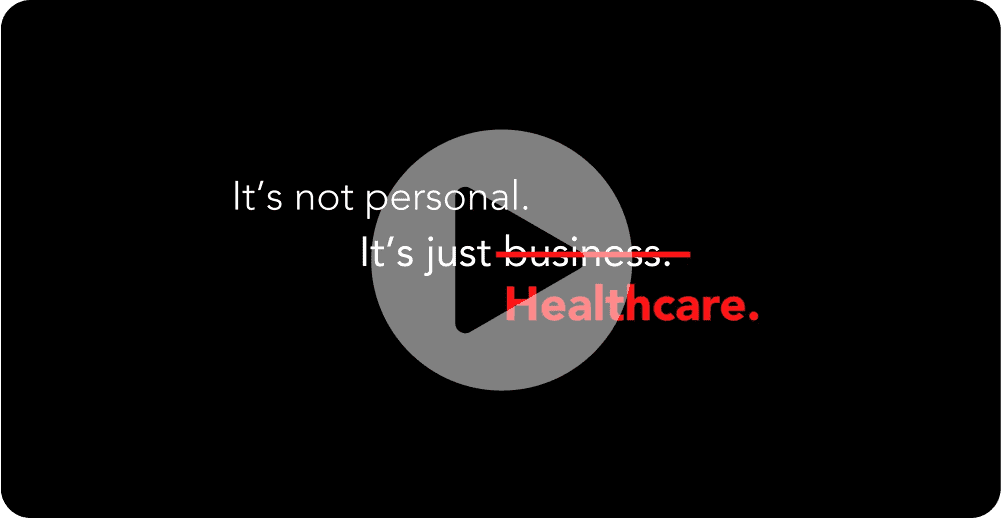 It’s Not Personal, It’s Just (business struck out) Healthcare. with video play button on top